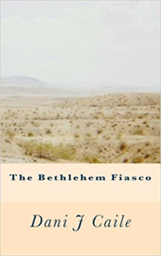 Dani J Caile - The Bethlehem Fiasco