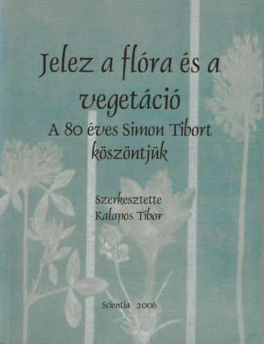 Kalapos Tibor - Jelez a flóra és a vegetáció - A 80 éves Simon Tibort köszöntjük