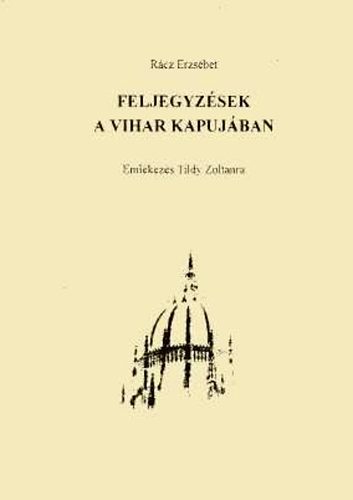 R�cz Erzs�bet - Feljegyz�sek a vihar kapuj�ban. Eml�kez�s Tildy Zolt�nra   - Kovalik M�rt�nak dedik�lva