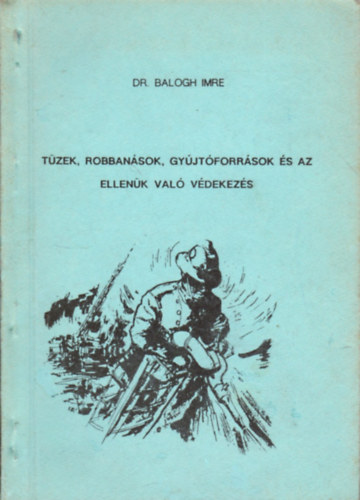Dr. Balogh Imre - Tüzek, robbanások, gyújtóforrások és az ellenük való védekezés