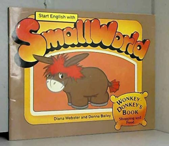 Donna Bailey Diana Webster - Start English with Smallworld- Wonkey-Donkey's Book (Shopping and Food)