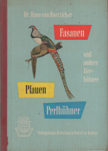 Dr. Hans von Boetticher - Fasanen, Pfaunen, Perlhühner und andere Zierhühner