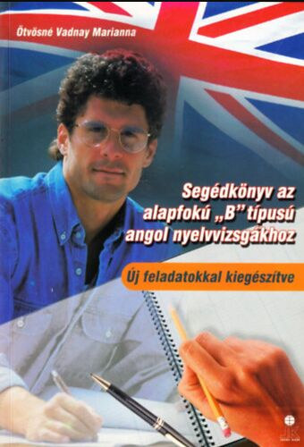 Ötvösné Vadnay Marianna - Segédkönyv az alapfokú "B" típusú angol nyelvvizsgákhoz