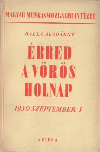 Balla Alad�rn� - �bred a v�r�s holnap! (1930 szeptember 1)