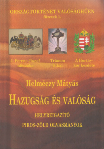 Helméczy Mátyás - Hazugság és valóság (Országtörténet Valósághűen füzetek 1.) Helyreigazító piros-zöld olvasmányok