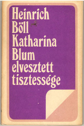 Heinrich Bll - Katharina Blum elvesztett tisztessge