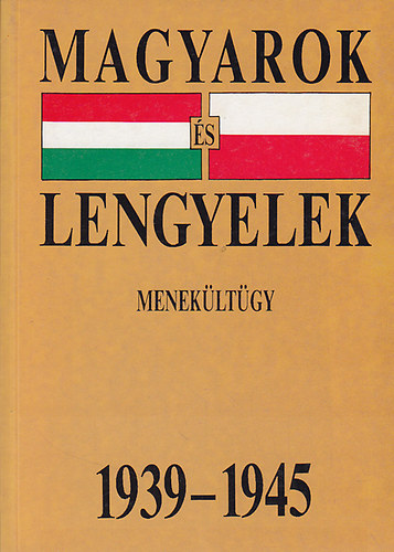 Kapronczay K�roly szerk. - Magyarok �s Lengyelek (menek�lt�gy 1939-1945)