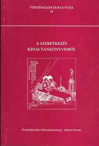 SZERKESZT� T�kei Ferenc - V�mos P�ter - A szeretkez�s k�nai tank�nyveib�l - T�rt�nelem �s kult�ra 16