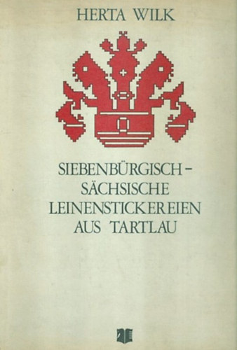 Herta Wilk - Siebenbürgisch-Sächsische Leinenstickereien aus Tartlau