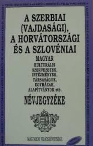 Balogh emerencia  (szerk.) - A szerbiai (vajdas�gi), a horv�torsz�gi �s szlov�niai...n�vjegyz�ke