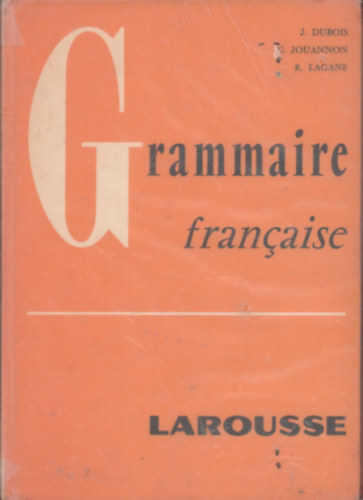 Jean Dubois, Guy Jouannon, Ren Lagane - Grammaire francaise (Larousse)