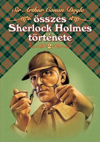 Arthur Conan Doyle - Sir Arthur Conan Doyle sszes Sherlock Holmes trtnete II.