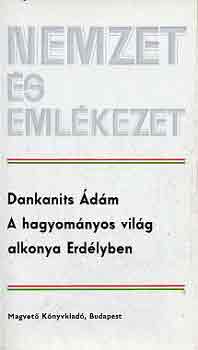 Dankanits �d�m - A hagyom�nyos vil�g alkonya Erd�lyben (nemzet �s eml�kezet)