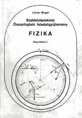 Bog�r; L�vey - Szakk�z�piskolai �sszefoglal� feladatgy�jtem�ny - Fizika - Megold�sok I-II.