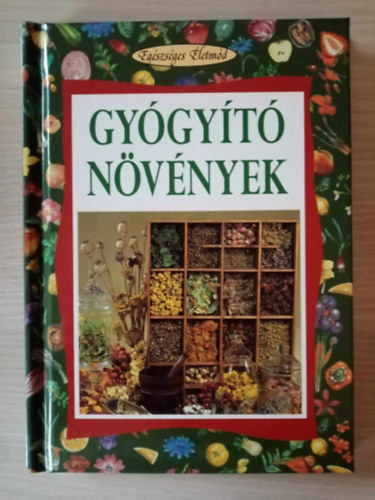 Koronczai Magdolna (szerk.), Szőcs Eszter (ford.) Hollósi Nikolett (szerk.) - Gyógyító növények - A gyógyító természet / Főzetek, forrázatok, herbateák, borok / Glosszárium: Gyógynövények hatásai