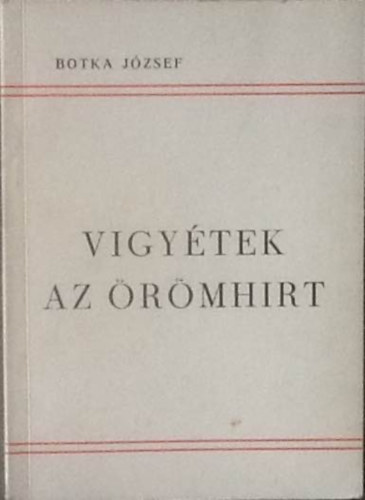 Botka József - Vigyétek az örömhírt