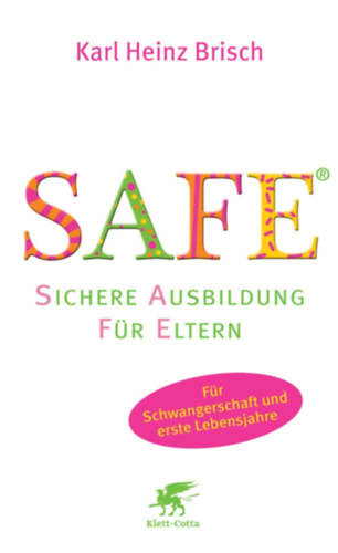 Brisch Karl Heinz - SAFE(R) - Sichere Ausbildung für Eltern - Sichere Bindung zwischen Eltern und Kind