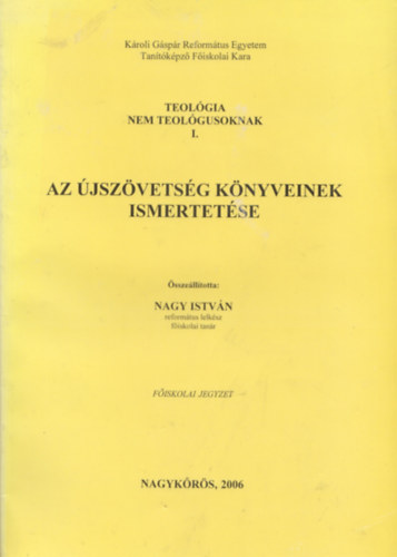 Nagy Istvn (szerk.) - Az jszvetsg knyveinek ismertetse - Teolgia nem teolgusoknak I.