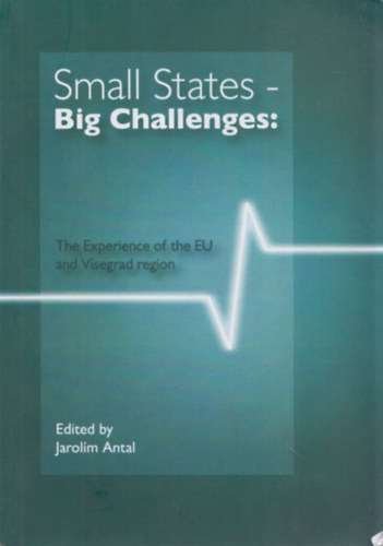 Jarol�m Antal - Small States - Big Challenges: The Experience of the EU and Visegrad region