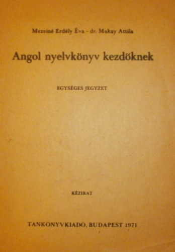 dr. Makay Attila Mezein� Erd�ly �va - Angol nyelvk�nyv kezd�knek