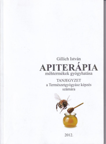 Gillich Istv�n - Apiter�pia (Tanjegyzet a term�szetgy�gy�szati k�pz�s sz�m�ra)