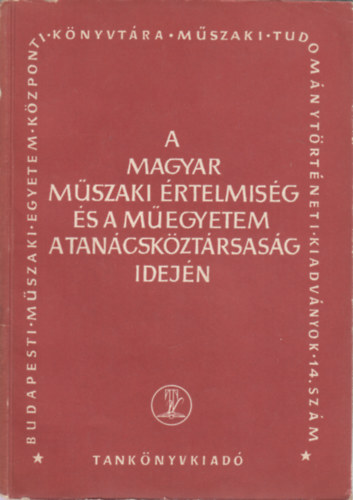 Devics-K�rolyi- Z�dor - A magyar m�szaki �rtelmis�g �s a M�egyetem a Tan�csk�zt�rsas�g idej�n