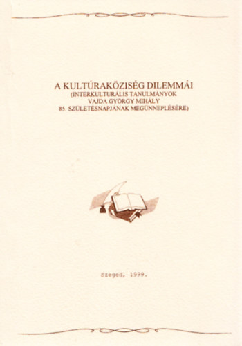 A kult�rak�zis�g dilemm�i - Interkultur�lis tanulm�nyok Vajda Gy�rgy Mih�ly 85.sz�let�snapj�nak meg�nnepl�s�re (dedik�lt)