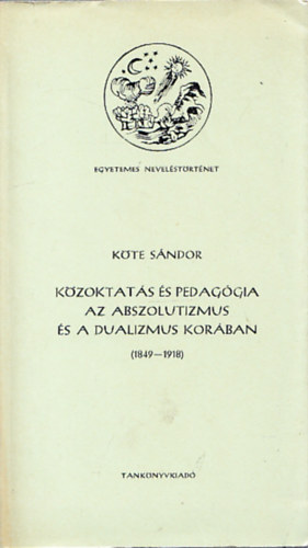 Kte Sndor - Kzoktats s pedaggia az abszolutizmus s a dualizmus korban