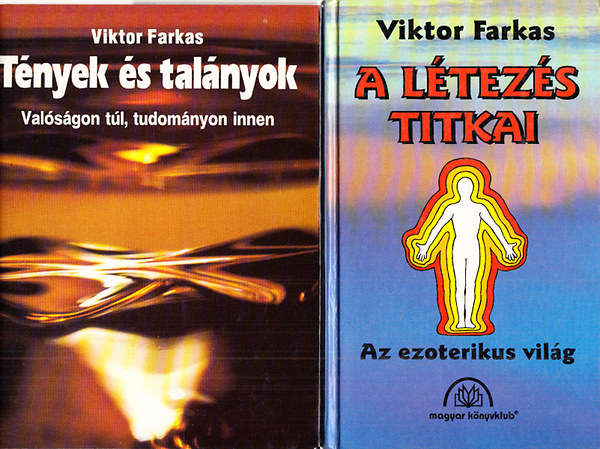 Farkas Viktor - Tények és talányok (Valóságon túl, tudományon innen) + A létezés titkai (Az ezoterikus világ)- 2 mű