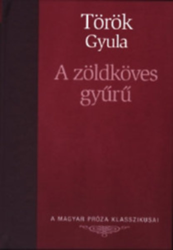 Török Gyula - A zöldköves gyűrű (A Magyar Próza Klasszikusai 25.)
