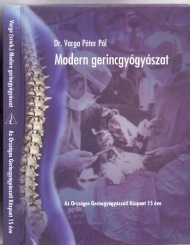 Dr. Varga Pter Pl - Modern gerincgygyszat - Az orszgos Gerincgygyszati Kzpont 15 ve