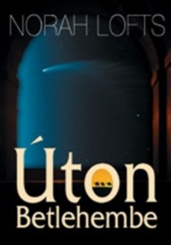 Norah Lofts - �ton Betlehembe - A napkeleti b�lcsek reg�nye