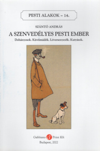Sznt Andrs - A szenvedlyes Pesti ember (Pesti alakok 14.)