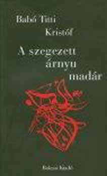 Bab� Titti Krist�f - A szegezett �rny� mad�r