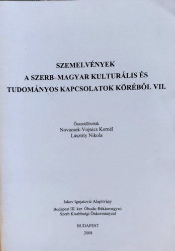 Lsztity Nikola Novacsek-Vojnics Kornl - Szemelvnyek a szerb-magyar kulturlis s tudomnyos kapcsolatok krbl VII. (Jakov Ignjatovic Alaptvny)