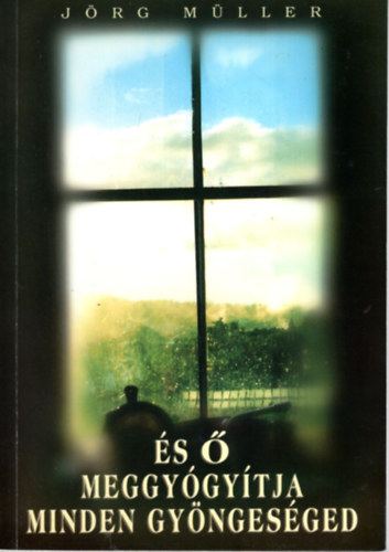 J�rg M�ller - "...�s � meggy�gy�tja minden gy�nges�ged"