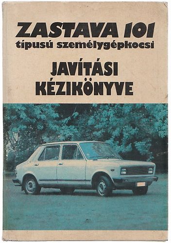 Gy�rfi S�ndor - Zastava 101 t�pus� szem�lyg�pkocsi jav�t�si k�zik�nyve