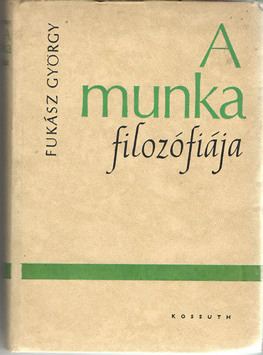 Fuksz Gyrgy - A munka filozfija