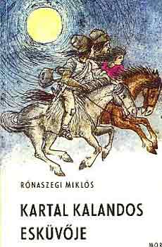 Rónaszegi Miklós - Kartal kalandos esküvője