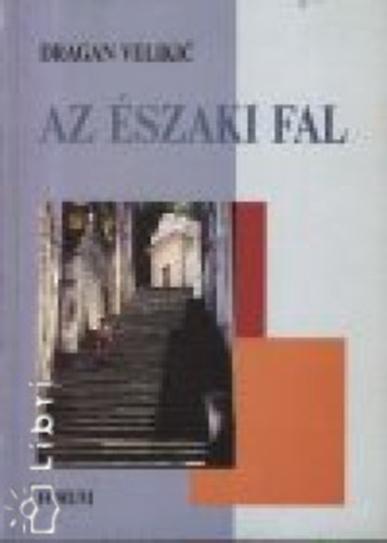Dragan Velikic - Az �szaki fal
