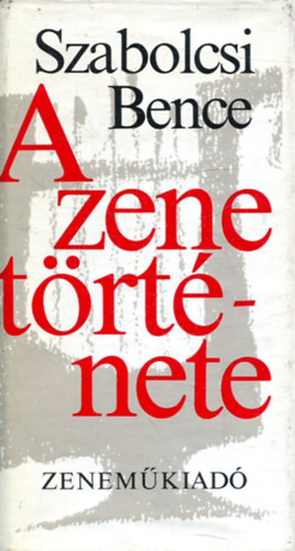 Szabolcsi Bence - A zene t�rt�nete