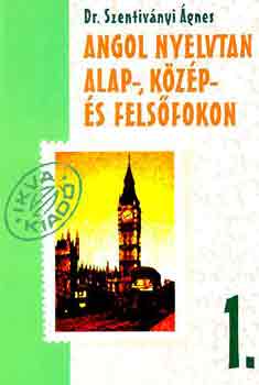 Szentivnyi gnes Dr. - Angol nyelvtan alap- kzp - s felsfokon 1.