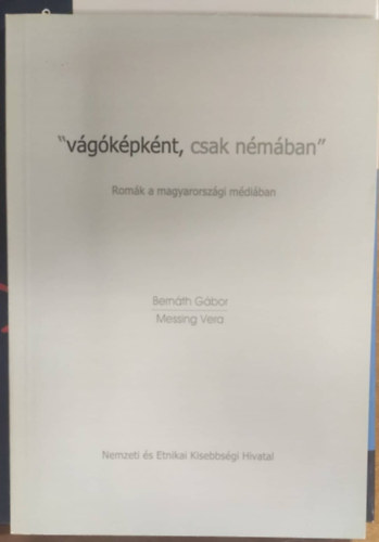 Messing Vera Bernth Gbor - "vgkpknt, csak nmban" (Romk a magyarorszgi mdiban