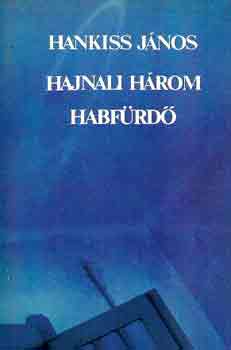 Hankiss János - Hajnali három habfürdő