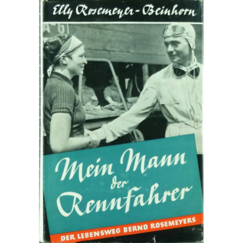 Bernd Rosemeyer - Mein Mann, der Rennfahrer