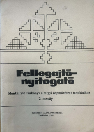 Moln�r Tibor, Ungv�ri Judit Heffner Anna - Fellegajt�nyitogat� - Munk�ltat� tank�nyv a t�rgyi n�pm�v�szet tanul�s�hoz 2. oszt�ly