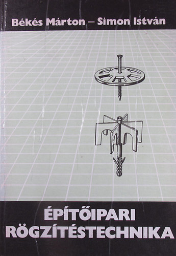 Simon István Békés Márton - Építőipari rögzítéstechnika
