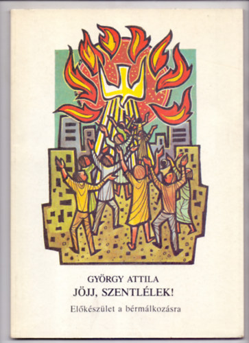 György Attila - Jöjj, Szentlélek! - Előkészület a bérmálkozásra