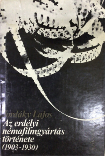 Jord�ny Lajos - Az erd�lyi n�mafilmgy�rt�s t�rt�nete /1903-1930/