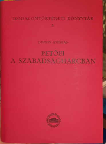 Dienes András - Petőfi a szabadságharcban